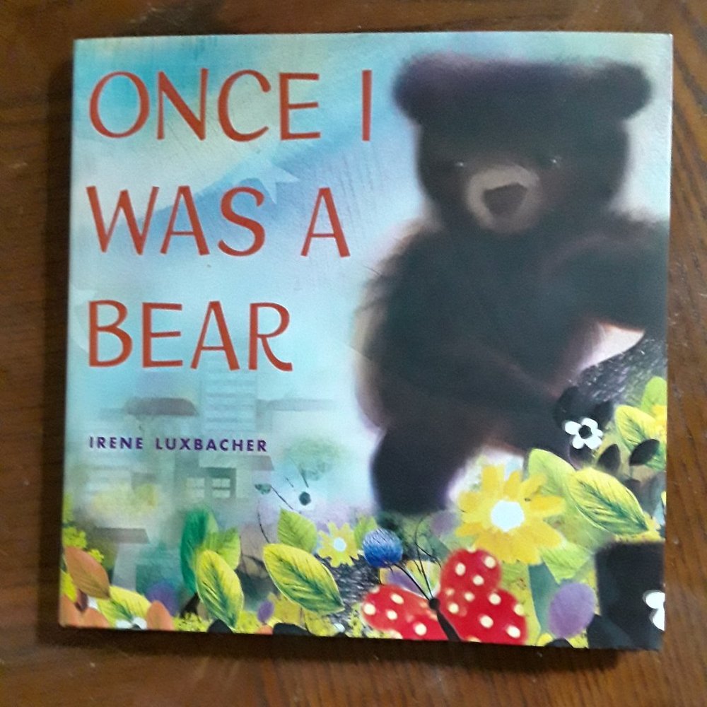 Children's Hardcover Book - "Once I Was a Bear" by Irene Luxbacher